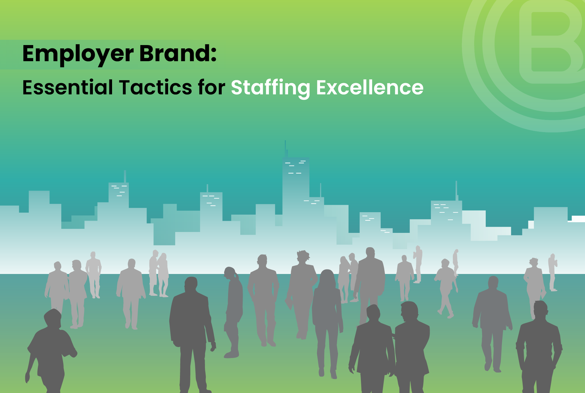 Employer Brand: Essential Tactics for Staffing Excellence